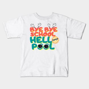 Bye bye school hello pool,happy holiday, Kids T-Shirt